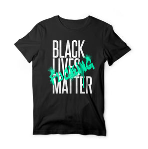 Black Lives F***ing Matter